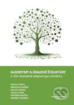 Kniha: Algoritmy a údajové štruktúry 3. diel: Abstraktné údajové typy a štruktúry (Michal Varga a Miroslav Kvaššay)