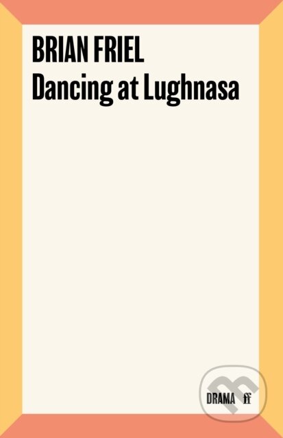 Kniha: Dancing at Lughnasa (Brian Friel)