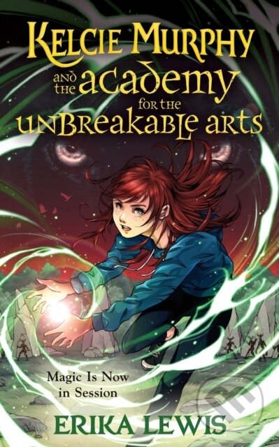 Kniha: Kelcie Murphy and the Academy for the Unbreakable Arts (Erika Lewis)