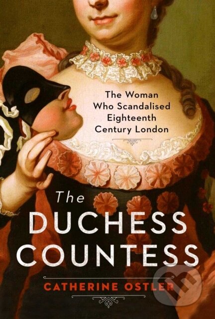 The Duchess Countess (The Woman Who Scandalized Eighteenth-Century London)