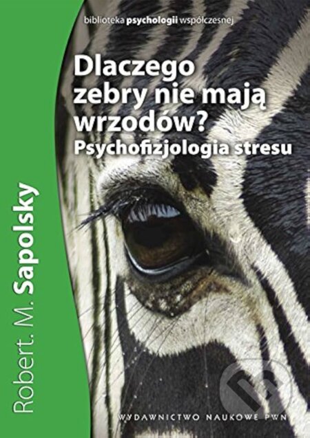 Kniha: Dlaczego zebry nie mają wrzodów? (Robert M. Sapolsky)
