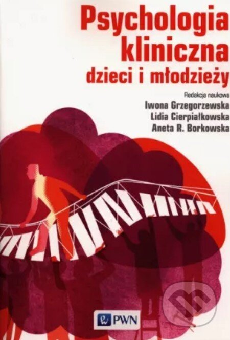 Kniha: Psychologia kliniczna dzieci i młodzieży (Iwona Grzegorzewska, Lidia Cierpiałkowska a Agata Borkowska)
