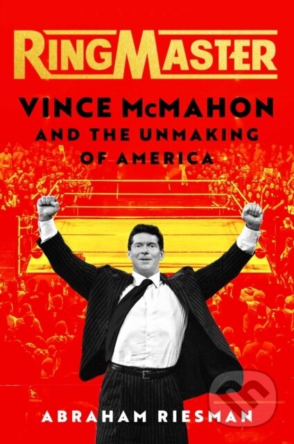Ringmaster (Vince McMahon and the Unmaking of America) - kniha z kategorie Byznys a management