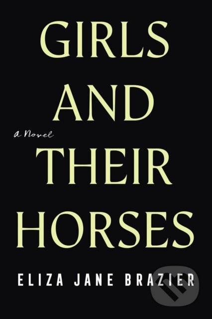 Kniha: Girls and Their Horses (Eliza Jane Brazier). , 2023