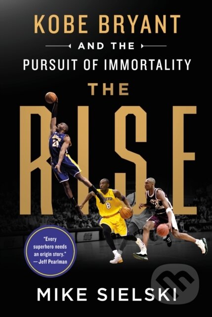 Kniha: The Rise: Kobe Bryant and the Pursuit of Immortality (Mike Sielski)