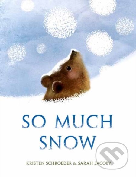 Kniha: So Much Snow (Kristen Schroeder a Sarah Jacoby)
