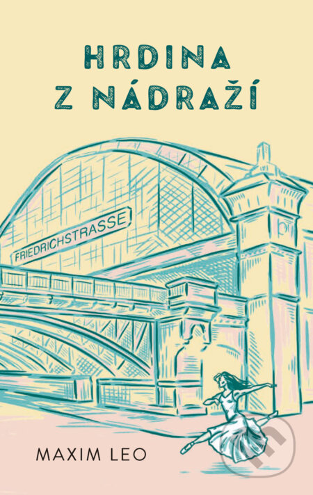 Kniha: Hrdina z nádraží (Maxim Leo)