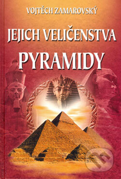 Jejich veličenstva pyramidy - Vojtech Zamarovský, Perfekt, 2006