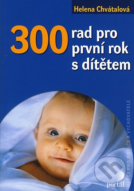 300 rad pro první rok s dítětem - Helena Chvátalová, Portál, 2006