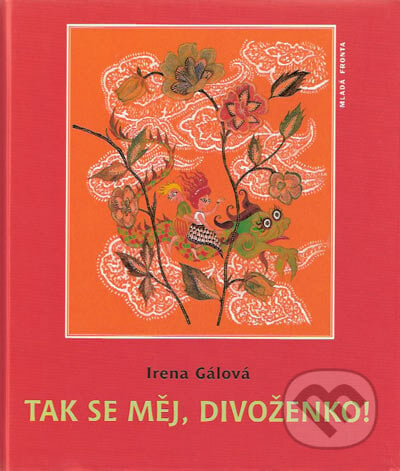 Tak se měj, divoženko! - Irena Gálová, Mladá fronta, 2006