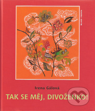 Tak se měj, divoženko! - Irena Gálová, Mladá fronta, 2006