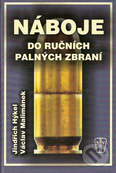 Náboje do ručních palných zbraní - Jindřich Hýkel, Václav Malimánek, Naše vojsko CZ, 2006