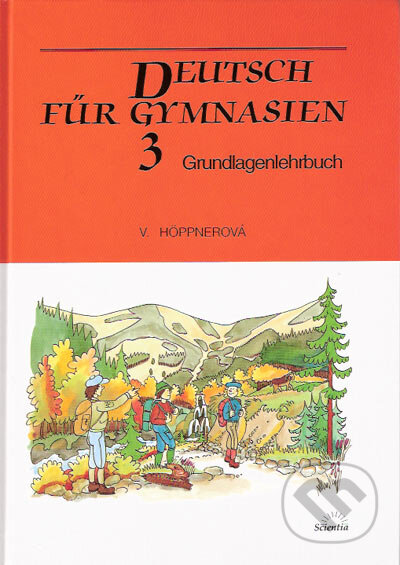Deutsch für Gymnasien 3 Grundlagenlehrbuch - Věra Höppnerová, Scientia, 2003
