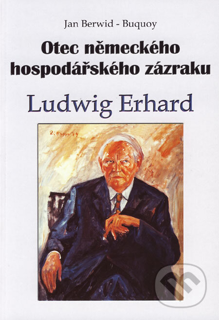 Otec německého hospodářského zázraku Ludwig Erhard - Jan Berwid-Buquoy, Professional Publishing, 2006