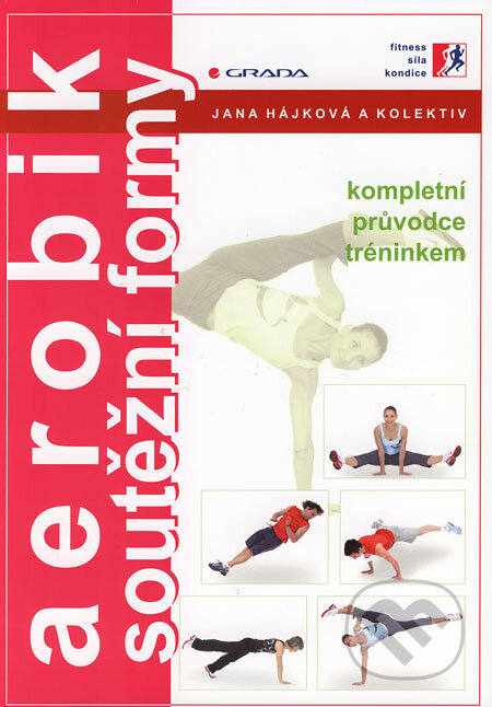 Aerobik – soutěžní formy - Jana Hájková a kol., Grada, 2006