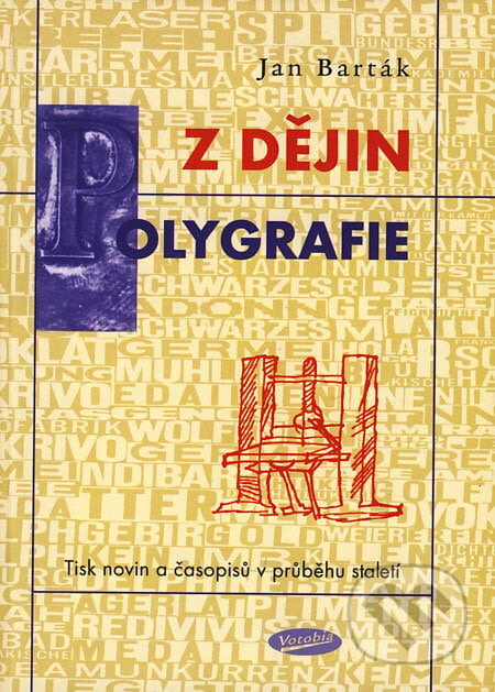 Z dějin polygrafie - Jan Barták, Votobia, Vysoká škola J. A. Komenského, 2004