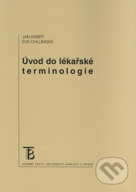 Úvod do lékařské terminologie - Jan Kábrt, Eva Chlumská, Karolinum, 2004