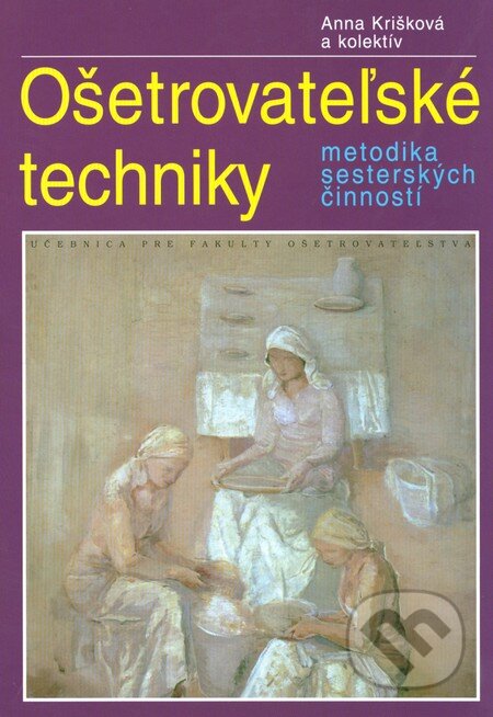 Ošetrovateľské techniky - Anna Krišková a kolektív, Osveta, 2006