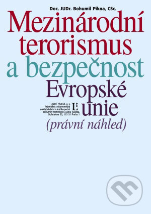Mezinárodní terorismus a bezpečnost Evropské unie - právní náhled - Bohumil Pikna, Linde, 2006