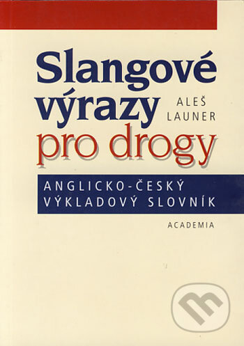 Slangové výrazy pro drogy - Aleš Launer, Academia