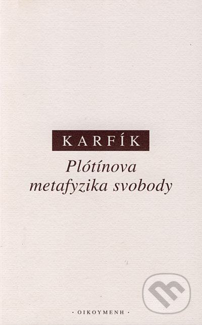 Plótínova metafyzika svobody - Filip Karfík, OIKOYMENH, 2002