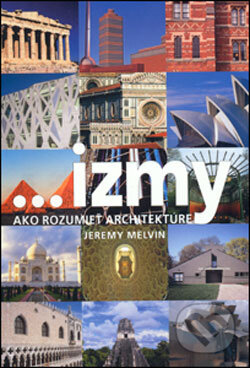 ...izmy, ako rozumieť architektúre - Jeremy Melvin, Slovart, 2006