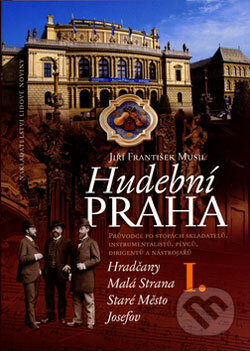 Hudební Praha I - Jiří František Musil, Nakladatelství Lidové noviny, 2005