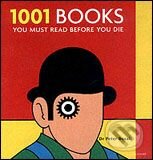 1001 Books: You Must Read Before You Die - Peter Boxall, Cassell Illustrated, 2006