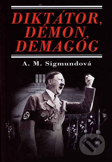 Diktátor, démon, demagóg - Anna Maria Sigmund, Perfekt, 2007