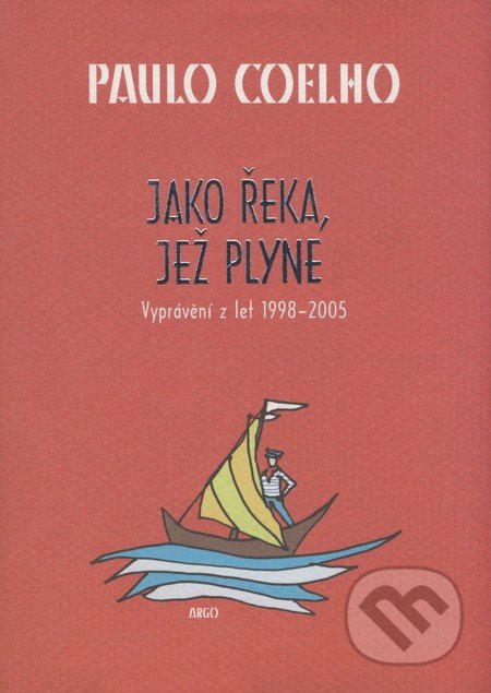 Jako řeka, jež plyne - Paulo Coelho, Argo, 2006