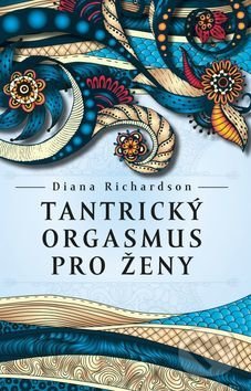 Tantrický orgasmus pro ženy - Diana Richardson, Synergie, 2017