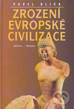 Zrození evropské civilizace - Pavel Oliva, , 2003