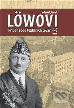 Löwovi - Příběh rodu textilních továrníků - Zdeněk Geist, Parola, 2017