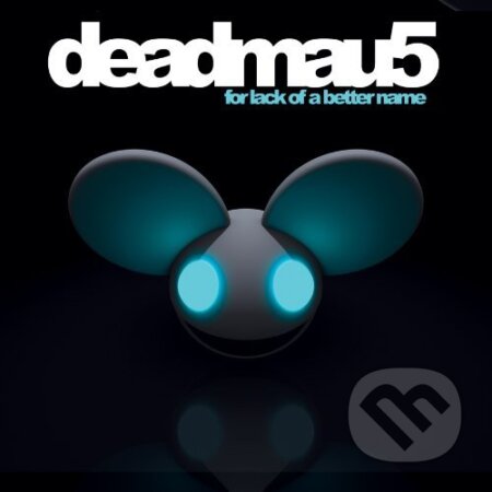Deadmau5: For Lack of a Better Name - Deadmau5, EMI Music, 2009