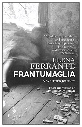 Frantumaglia - Elena Ferrante, Random House, 2017