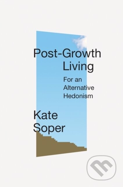 Post-Growth Living (For an Alternative Hedonism) - Kate Soper - kniha z kategorie Humanitní a společenské vědy