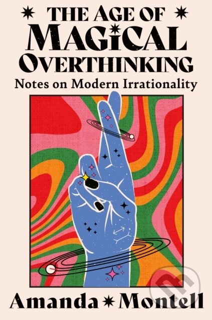 Kniha: The Age of Magical Overthinking (Amanda Montell)