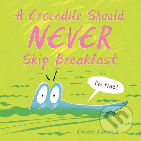A Crocodile Should Never Skip Breakfast - Colleen Larmour - kniha z kategorie Pro děti