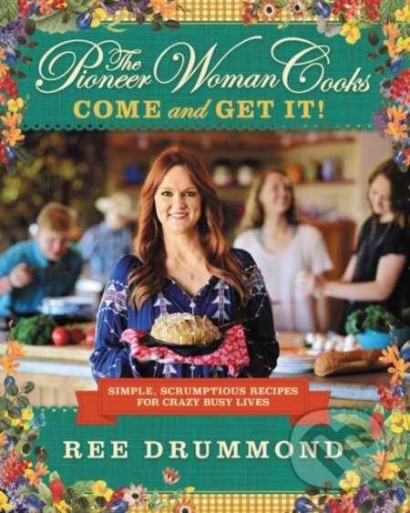 Kniha: The Pioneer Woman Cooks—Come and Get It! (Drummond Ree). , 2025