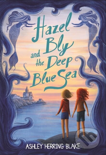 Kniha: Hazel Bly and the Deep Blue Sea (Ashley Herring Blake)