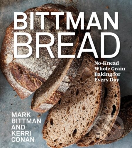 Kniha: Bittman Bread (Kerri Conan a Mark Bittman). , 2021