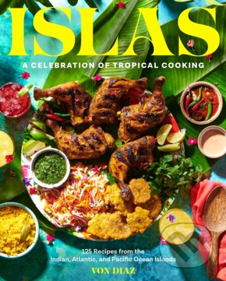 Islas (A Celebration of Tropical Cooking - 125 Recipes from the Indian, Atlantic, and Pacific Ocean Islands) - kniha z kategorie Zdraví a životní styl