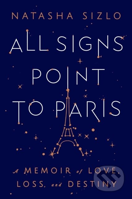All Signs Point To Paris (A Memoir of Love, Loss, and Destiny)