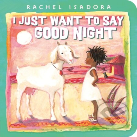 Kniha: I Just Want to Say Good Night (Rachel Isadora)