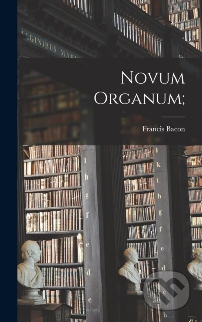 Novum Organum; - Bacon Francis - kniha z kategorie Humanitní a společenské vědy