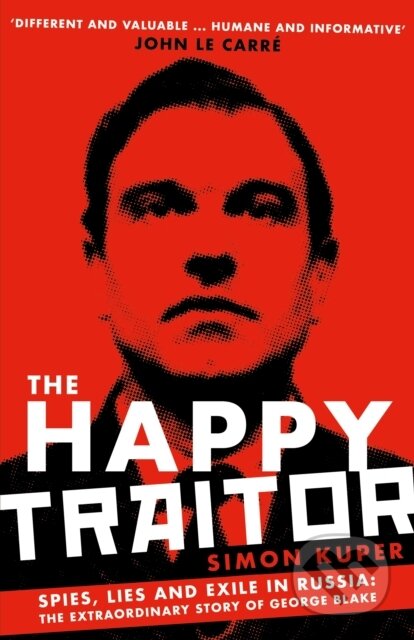 The Happy Traitor (Spies, Lies and Exile in Russia: The Extraordinary Story of George Blake) - kniha z kategorie Humanitní a společenské vědy