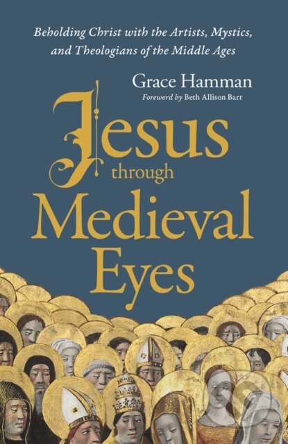 Kniha: Jesus through Medieval Eyes (Hamman Grace)