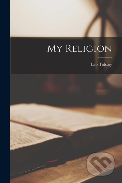My Religion - Leo Tolstoy - kniha z kategorie Byznys a management