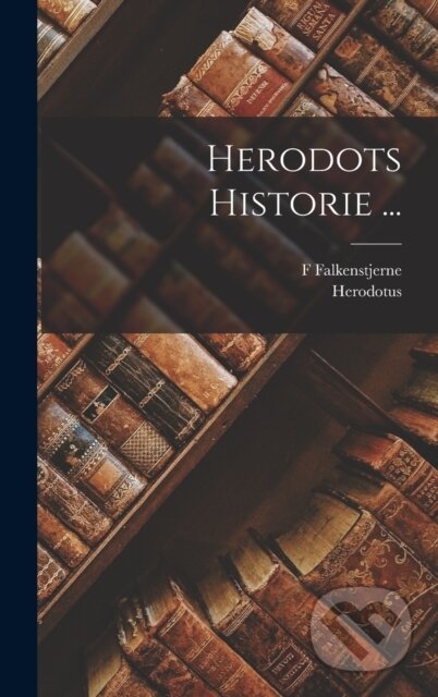 Kniha: Herodots Historie ... (F Falkenstjerne a Herodotus)