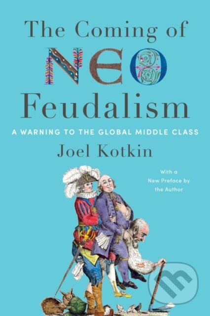 Kniha: The Coming of Neo-Feudalism (Joel Kotkin)
